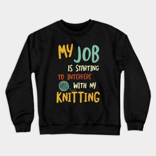 My Job is Starting to Interfere with My Knitting Crewneck Sweatshirt